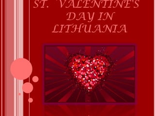 ST. VALENTINE'S 
     DAY IN
   LITHUANIA
 