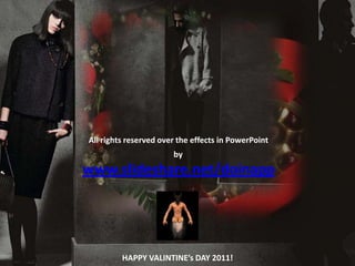 All rights reserved over the effects in PowerPointbywww.slideshare.net/doinappHAPPY VALINTINE’s DAY 2011!