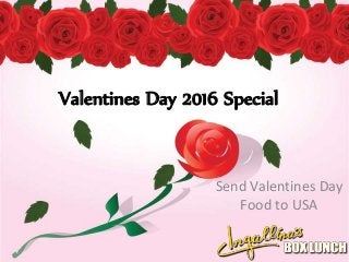 Valentines Day 2016 Special
Send Valentines Day
Food to USA
 