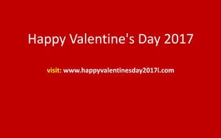 Happy Valentine's Day 2017
visit: www.happyvalentinesday2017i.com
 