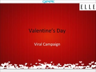 Valentine’s Day
Viral Campaign
 