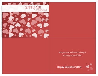 1. Print this page.    2. Cut along the dotted lines 3. Fold at grey lineas long as you’d like!Happy Valentine’s Dayand you are welcome to keep it 