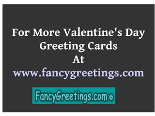 For More Valentine's Day
Greeting Cards
At
www.fancygreetings.com
 