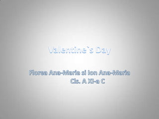 Valentine`s Day Florea Ana-Maria si Ion Ana-Maria	Cls. A XI-a C 