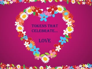Tokens ThaT
celebraTe…

  love
 