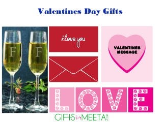 VALENTINES
MESSAGE
Valentines Day Gifts
 