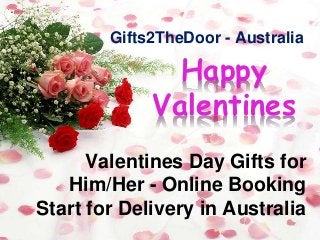 Happy
Valentines
Valentines Day Gifts for
Him/Her - Online Booking
Start for Delivery in Australia
Gifts2TheDoor - Australia
 