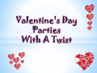 Valentine's Day
Parties
With A Twist

 