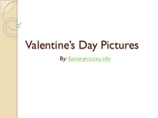 Valentine’s Day Pictures
By: Easterpictures.info

 