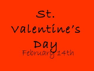 St. Valentine’s Day February 14th 