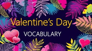 Valentine’s Day
VOCABULARY
 