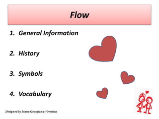 1. General Information
2. History
3. Symbols
4. Vocabulary
Flow
 