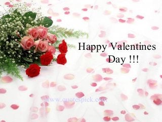 Happy Valentines
Day !!!
www.quotespick.com
 