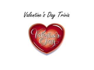 Valentine’s Day Trivia
 