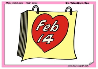 MES-English.com   Flash Cards   St. Valentine’s Day




                                 www.mes-english.com
 