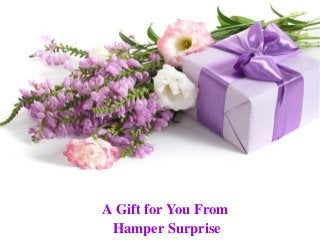A Gift for You From 
Hamper Surprise
 