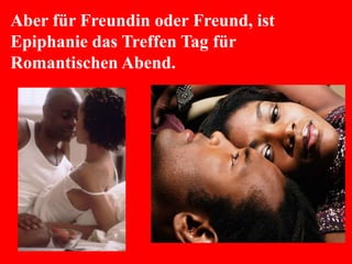 Aber für Freundin oder Freund, ist
Epiphanie das Treffen Tag für
Romantischen Abend.
 