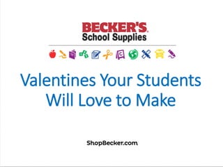 Valen&nes  Your  Students  
Will  Love  to  Make
 