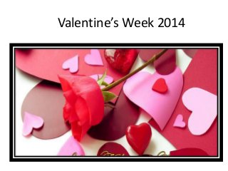 Valentine’s Week 2014

 