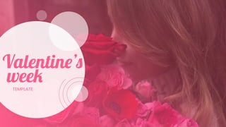 TEMPLATE
Valentine’s
week
 