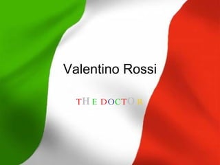 Valentino Rossi T H E   D O C T O R 