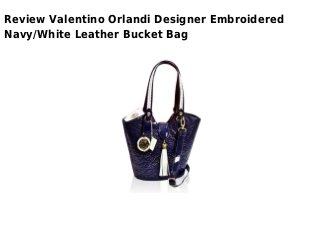 Review Valentino Orlandi Designer Embroidered
Navy/White Leather Bucket Bag
 
