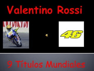 Valentino Rossi 9 Títulos Mundiales  
