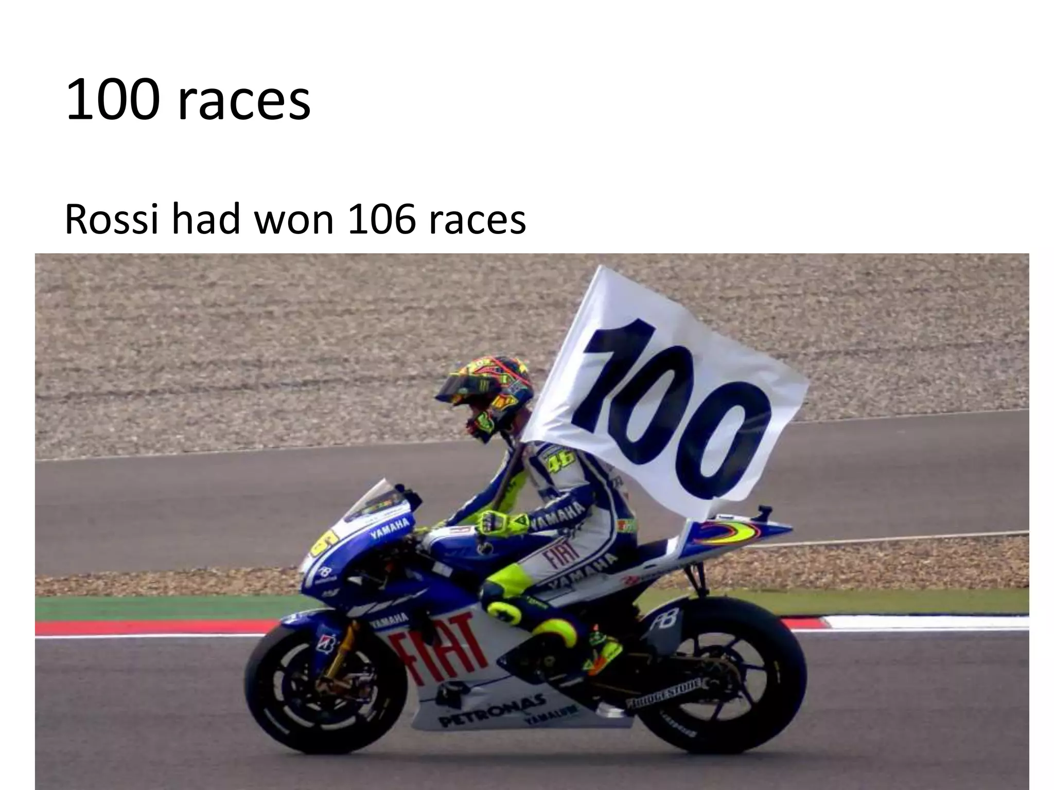 100 races
Rossi had won 106 races
