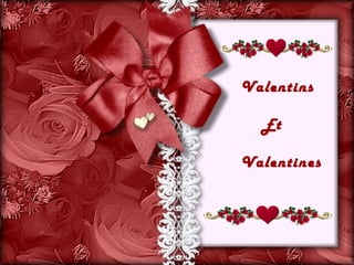 Valentins

  Et

Valentines
 