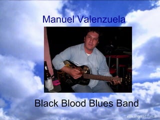 Manuel Valenzuela Black Blood Blues Band 
