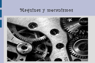 Maquinas y mecanismos  
