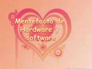 Mentefacto de  Hardware y  software 