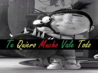 Te Quiero Mucho Vale Todo

.

 