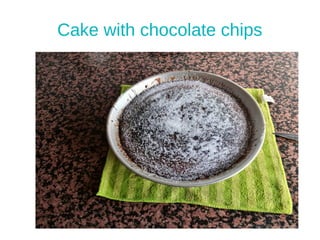 Cake with chocolate chips
 