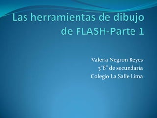 Valeria Negron Reyes
  3“B” de secundaria
Colegio La Salle Lima
 