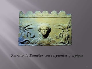 Retrato de Deméter con serpientes y espigas


                                              7
 
