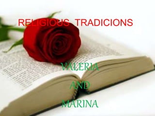 RELIGIOUS TRADICIONS
VALERIA
AND
MARINA
 