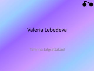 Valeria Lebedeva


 Tallinna Jalgrattakool
 
