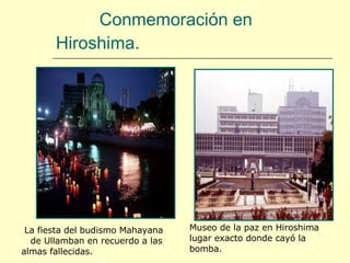 Conmemoración en Hiroshima. La fiesta del budismo Mahayana  de Ullamban en recuerdo a las almas fallecidas. Museo de la paz en Hiroshima lugar exacto donde cayó la bomba. 
