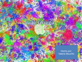 Arte Griega Hecho por:  Valeria Mouriño 