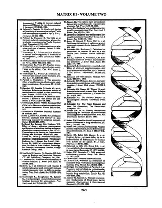 MATRIX I11 -VOLUME TWO
W-41: Fm-radical lidd peroxidxion-in mercury-induced
a In vimdemonsaation
3.ImmunoL 1372548.1986.
14.Pellaia LPuquicrR Hi&. all.Inviw
self mnivity of mononudearcells w T a l b
and mauophager expo4 w Hfi.Eur. J.
Immunol. 15:460.1985.
15.Pelletia L Pasquia R. Vial MC, et al:
Mercury-induced autoimmune g l o m d w
ncphrilir: requirement forTcells. NephroL
Dial. Transplant 1:211. 1987.
16.Willect WC,etal: Prcdiagnorticserumxle.
nium and risk of cancer. Lancet 1I:IJO.f
July 16,1983.
:2. Sks~bcrge:P;:. IL,t!:dcskip of n!xkxz
to cancer: Inhlb~ongeffect of selenium on
&nogenesis. J. NatL CancerInst. 44:931-
36. 1970.
18.Seleniummay aaasancerinhibitor. Medi-
a l News, JAMA 246:1510.1981.
19.Shamkger RJ, Frou DV: Pozsible protec-
tivcdfcctof seleniumagainsthuman anccf.
Letter to the editor. Can. Med. A m . J.
100:682.1962.
20. Shamixrger RJ, Willis CE: Selenium dic-
mbution andhununan- mortality. C r i ~
RN. Lob. Sci. 2211-21. 1971.
XPuitek J. Ostadalon I: The protectin
effectof d l amountsof rlmite in subli-
mate intoxiation. hperimtL 21:142-143.
1967.
L2 Gantha HE, Goudie C Sun& ML,er ak
Selenium: Relaurn todeenved toxicity d
methyl-mercury addd to dicu containing
c u m . Scirnce 175:1122-1124.1972.
3.GanW HLBaurmnnC kSeleniumm m -
bolism: I. Effects d diet. usmic and d-
miurn.j. Nuh..V2lO-16,1962
4. EoemrnJH. Pmcn WHM. budscad-Hol
CHM. aak Mac~q.wlcniumcarrLrionr
in marine mammrlr Nature 245385-386.
1973.
SSeLnium in Nuhi(ion. National krdemy
d S c i a ~ a .1971.
5. KorP L.ByrneAR, ZelenkoV: Comktion'
between selenium and mercury in man
following erposue to inorganic mctcurg.
Natwe 254238-239.1975.
'.LeBoeuf RA. tnmcr YL HoekroP WC:
Effect of dimr). relenium umcenpuion
andduntionof&urn feediagoa hepatic
gharbiom conca101tio~ in nu (12181).
PIoceedingsof rheSocirty/or hpm'mentd
Biobp) and Medicine 180548-352.1985.
.kvine SA. ParkerJ: Seleniumand human
chemial hypasenritivitier: Plclimirur).
findings. Int. J. Biaroc. R~.LReZ7.11982.
k i n e SA. Kidd PM: Anzioxidant Ahpro-
tion.. Its Rok in Frrr Rndical Pathology.
San LerPdro. Biocumnrr Division. Allergy
RncvEb Group. 1985.
SO.SpallhoisJE. MartinJL. Gantha HE: We-
nium in Biology end Medicine. Watpon
CT.AVI Publishing Company, lnc, 1981.
31. h n d a OA:Selenium and chromium in
hunun nutrition. J. A m . Diet Auoc. 66:
33844,1975.
S2Borck C, a al: Selenium and vitamin E
inhibit ndiogenicand chemidly induced
mnsformation in v i mvia Merent m h -
nisms. Roc. Nd. Acad Sci. 83:1490-1494.
1986.
33.Shambaga RJ, Baugh- FF,U c h c n
SL.etd:Grcinogen-inducedchromoronul
breakage dmascd by antioxidm:~. Proc.
;;all. &Or; Sci. i(i:146AbSbS1971.
- ..
damageandiuinhibition by itamin Eand
selenium. Fed. Roc. 24:73-78, 1965.
35.LevineSA:Oxi&nu/anu-oxi&nuandche-
mi01 hypavnsitivities (PutOne). 1ntLJ.
Biosoc. Rcs. +51-54,1963.
36. LevineSA:Oxidanu/anti-oxi&nrr andche-
mical hypenensitivities (Pan Two). IntL J.
Biacoc. Res. 4:102-105. 1983.
37. Kopp SJ, Glonek T, Pcny HM Jr. ec a1:
Cardiovascularaaions of cadmium at envi-
ronmentaluporure I d s . Science217:837-
859. l a .
38.Schroda HA Buckman J: Cadmium hy-
pmenrion: Iu rrversal in rats by a zinc
chclate. Arch. Enuiron. Health 14:693697.
1967.
39.Kok FJ, Hofman A, Witternan JCM, ec rl:
D m d selenium levels in acuu myocu-
dial inkraion. J. Amer. Mcd Azsor. 261:
1161-1164.1989.
40. Korpch H. Kumpuhinen J, Jussila E, eta]:
. -Effect of vlenium supplemmution after
acuumyocudirl infarction. Res. Commun.
Chrm. Paihol. Pharmacol. 65249-252.
lN9.
41.Selenium and hean dlerx.Medid News
JAMA 2355387,1976.
12Schroeder HA:Relation k w e m morulicy
f r o m c u d i ~ d i r c v e a n d v a t e d w r t c r
supplies J. Amrr. Med Assoc. 17239024,
1960.
43.Schroeda Hk Nuon AP.T i m n IH.aah.-- - ~~ - - - - - .
&scatid prcmealsinI&: iincd r i o n
wenvironmentaladmiurn. J. ChronicDis.
m179-210,1967.
44.Schroeda HA: The Poisons Around Us.
Bloominpon: Indiana University P w .
1974.
U.SJuoedcr HA:The Trace Elements and
Man. Old Gmcnwich. The Devin-Adah
Company. 1971.
%.Neben DW, a al: Genetic mechrnirmr
cunuolling rbc induction of polysubovr~
monooxygunst(P450)rcriviria.Afua.RN.
Phannuol ToricoL 21:Ul. 1981.
47. Nekn DW: Possibleclinial imponrna d
generic diffamces in drug amaboiism. Br.
Med J.283537.1981.
48. NebenDW: Chidphumrar,logy: Possible
dinid impornna of geneticEffcrrnca in
drug metabolism. Br. Med J. 283537-H2.
1981.
49.Davier DS. Kahn CC Mumy S. a ak
Evidma for an enzymatic ddect in the 4-
hydroxytrtion of debrkoquine by human
liver. L c t ~co the Editor. Br. J. Clin.
Phutmoc. 11:89-91. 1981.
50..Mah~oub A. Idle JR, Dring LG. ct al:
YY;~.uA-phichyGu*.yhuonadebnioquim'
in man. LonretSepumber17.1977:584-586.
51. Nekn DW. Connla FJ: P4SO genes and
evoluuolllry genetics. Hotp. Prac. March
15, 1987: 63-74.
52. GeIboin HV: Pasonid communicrtion.
53. Le Bhnc GA. Waxmrn DJ: Interaction d
antiancerdnrgrwith hepadcmonorygauu
enyples.Dnrg Metab. RN. 2k416.1989.
54. Bemgn MJ. Muinello AJ. PavelicZ aak
Protective role of chiols in cydophospb-
mide-induad urotoxicityanddepressiond
hepatic drug metabolism. Cancer Rcc. 42
1689-3690.1982.
55. &chna M. AxhnaJL-Mercuryncurotoxi-
city: Mechanism of blood-brrin barrier
transpan N~raKience6 Biobehavioral
RNinu~14:171-172. 1990.
 