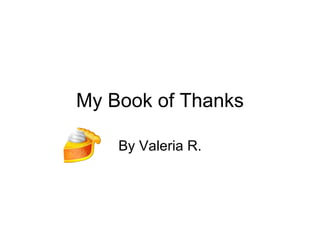 My Book of Thanks By Valeria R. 