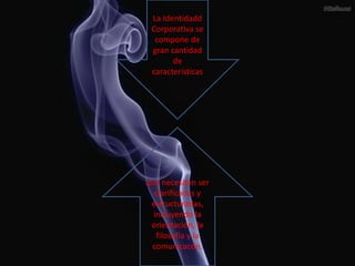 La Identidadd Corporativa se compone de gran cantidad de características que necesitan ser clarificadas y estructuradas, incluyendo la orientación, la filosofía y la comunicacón.