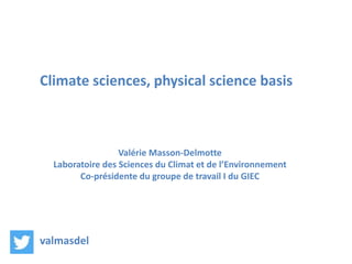 Valérie Masson-Delmotte
Laboratoire des Sciences du Climat et de l’Environnement
Co-présidente du groupe de travail I du G...