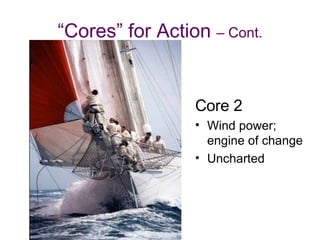 “ Cores” for Action  – Cont. Core 2 Wind power; engine of change Uncharted  