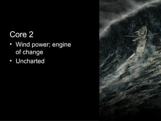 Core 2 Wind power; engine of change Uncharted  