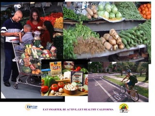 EAT SMARTER, BE ACTIVE, GET HEALTHY CALIFORNIA   