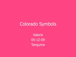 Colorado Symbols Valerie 05-12-09 Tanguma 