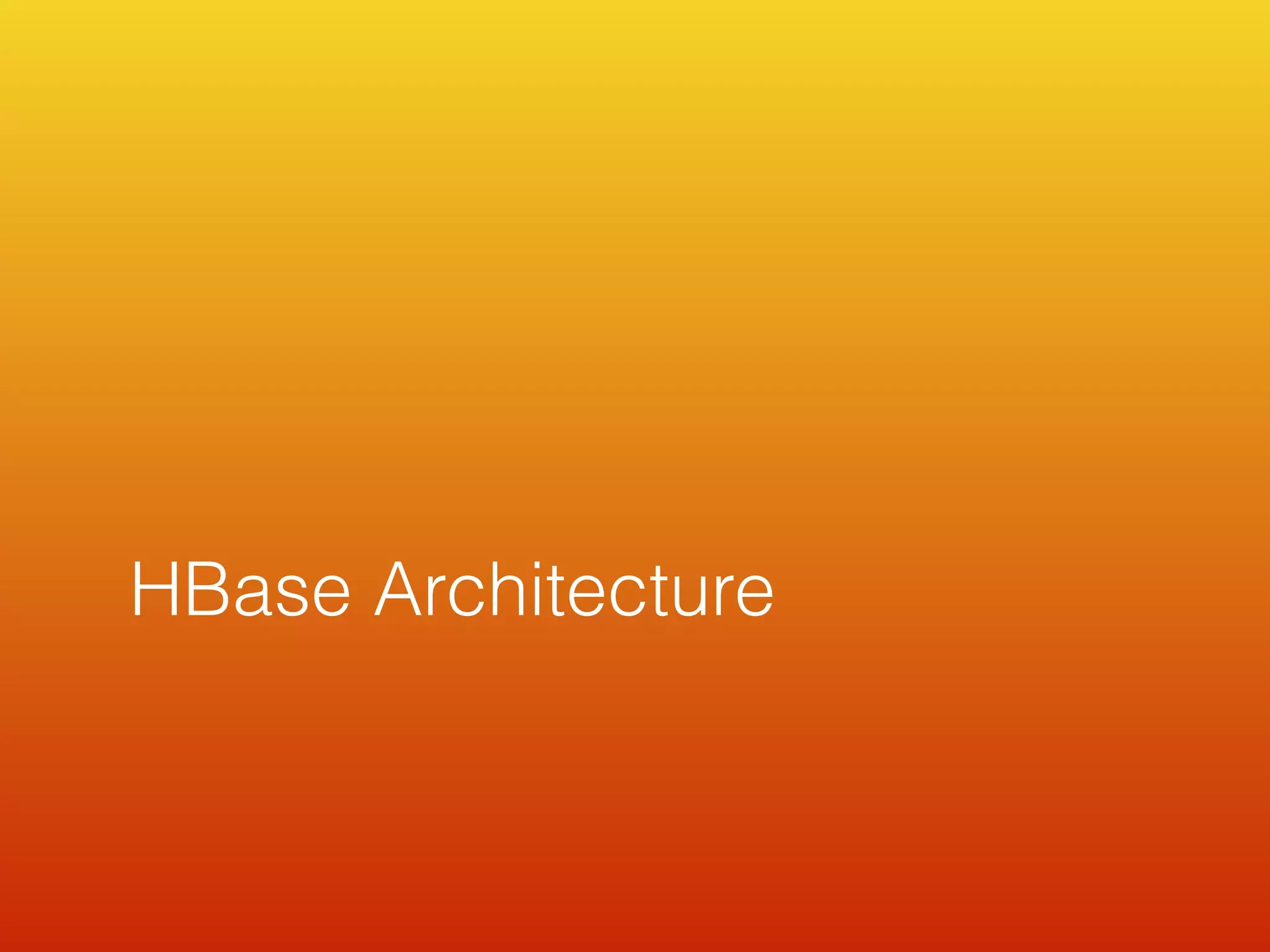 HBase Architecture
 