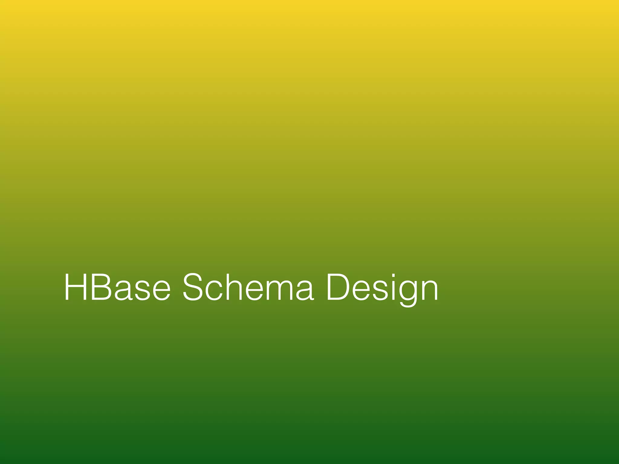 HBase Schema Design
 